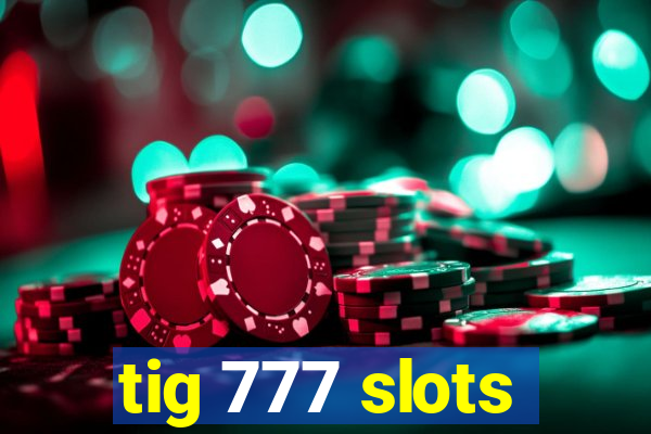 tig 777 slots